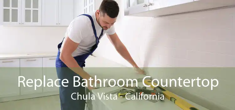 Replace Bathroom Countertop Chula Vista - California