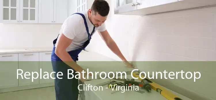 Replace Bathroom Countertop Clifton - Virginia