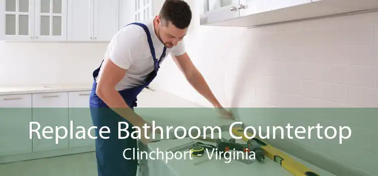 Replace Bathroom Countertop Clinchport - Virginia