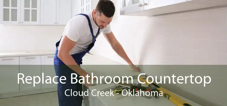 Replace Bathroom Countertop Cloud Creek - Oklahoma