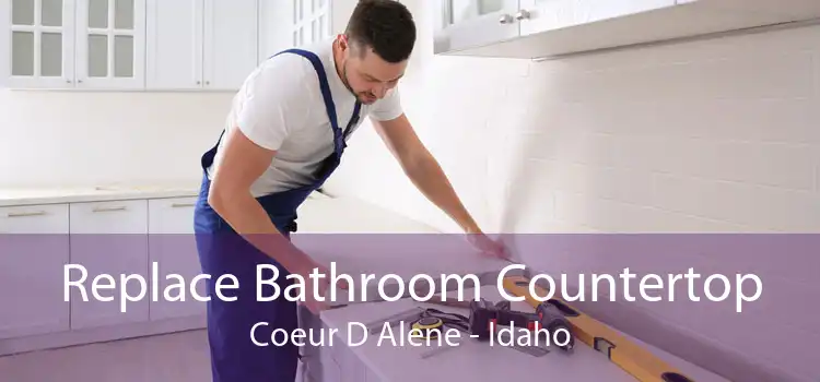 Replace Bathroom Countertop Coeur D Alene - Idaho