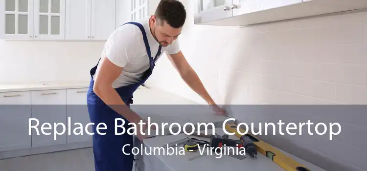 Replace Bathroom Countertop Columbia - Virginia