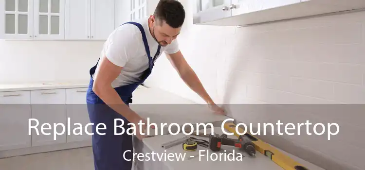 Replace Bathroom Countertop Crestview - Florida