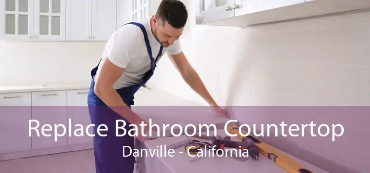 Replace Bathroom Countertop Danville - California