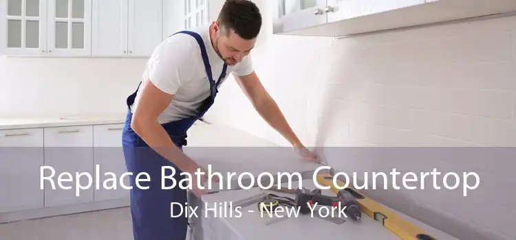 Replace Bathroom Countertop Dix Hills - New York