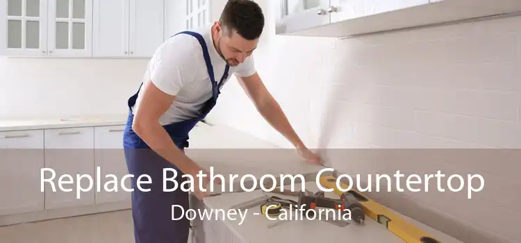 Replace Bathroom Countertop Downey - California