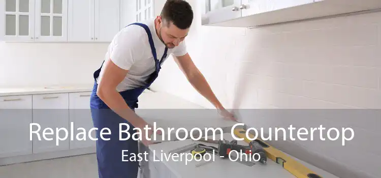 Replace Bathroom Countertop East Liverpool - Ohio