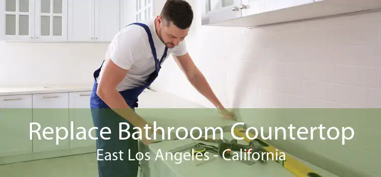 Replace Bathroom Countertop East Los Angeles - California