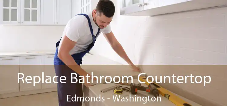 Replace Bathroom Countertop Edmonds - Washington