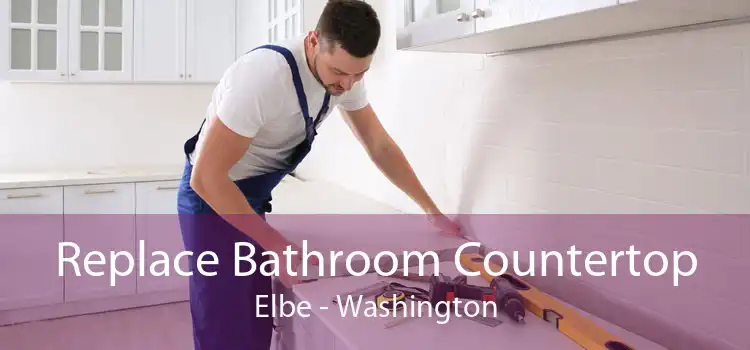 Replace Bathroom Countertop Elbe - Washington