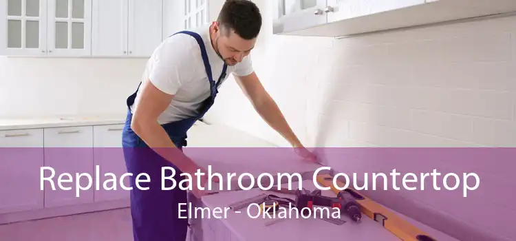 Replace Bathroom Countertop Elmer - Oklahoma