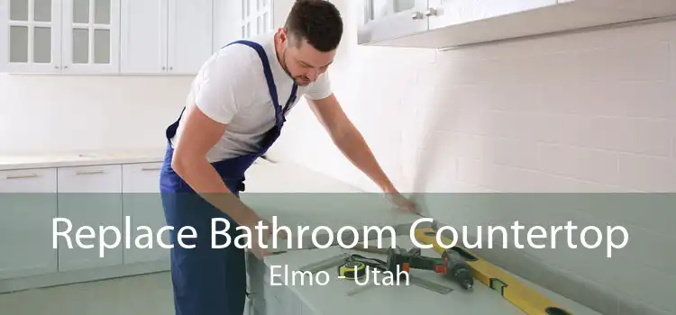 Replace Bathroom Countertop Elmo - Utah