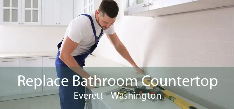 Replace Bathroom Countertop Everett - Washington