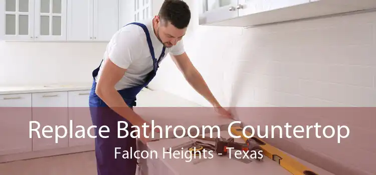 Replace Bathroom Countertop Falcon Heights - Texas