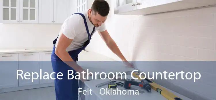 Replace Bathroom Countertop Felt - Oklahoma