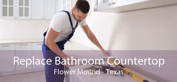 Replace Bathroom Countertop Flower Mound - Texas