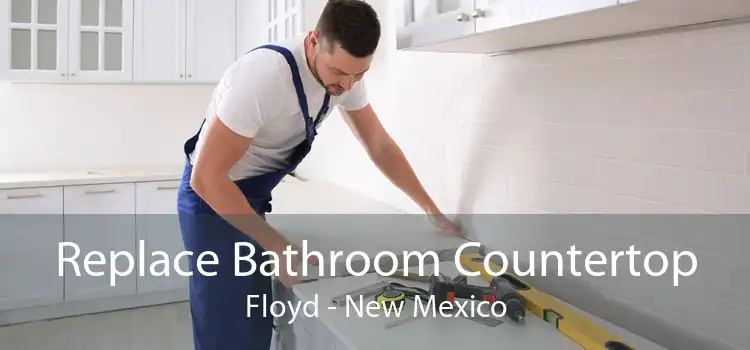 Replace Bathroom Countertop Floyd - New Mexico