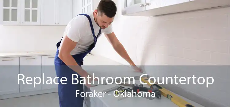 Replace Bathroom Countertop Foraker - Oklahoma