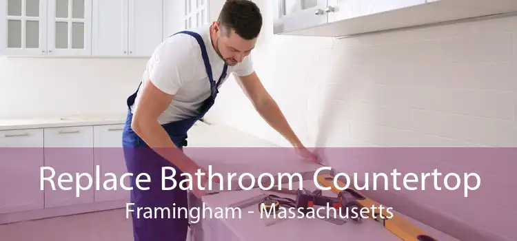 Replace Bathroom Countertop Framingham - Massachusetts