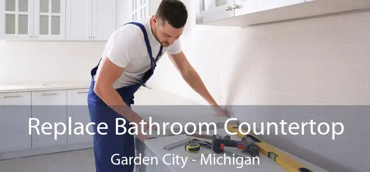 Replace Bathroom Countertop Garden City - Michigan