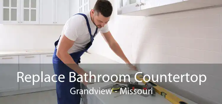 Replace Bathroom Countertop Grandview - Missouri
