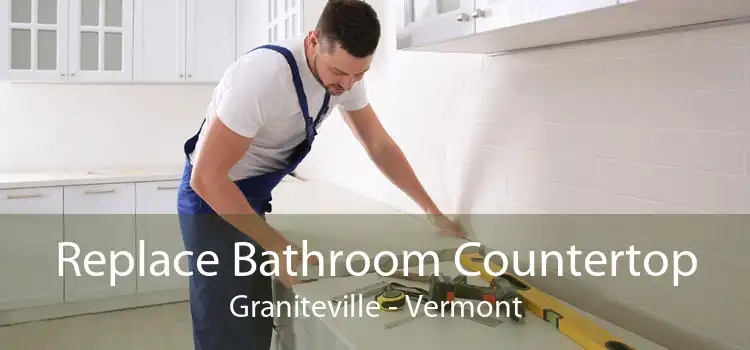 Replace Bathroom Countertop Graniteville - Vermont