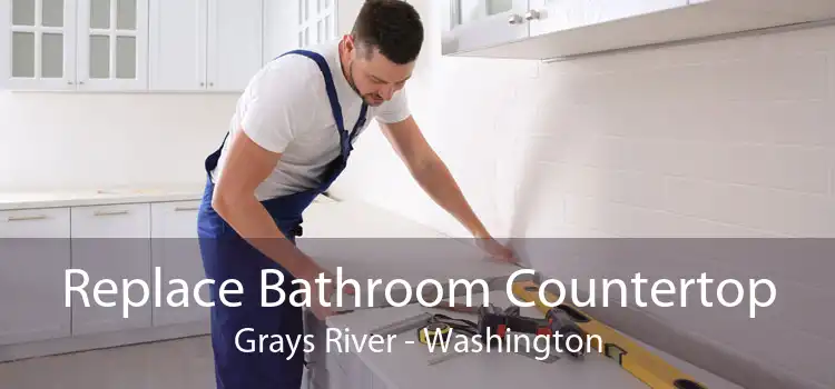 Replace Bathroom Countertop Grays River - Washington