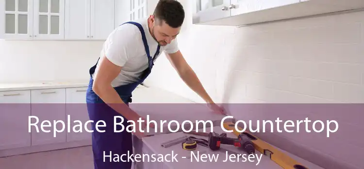 Replace Bathroom Countertop Hackensack - New Jersey