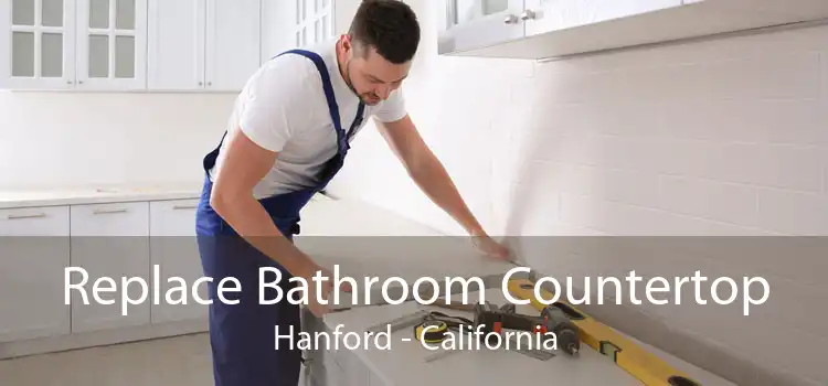 Replace Bathroom Countertop Hanford - California