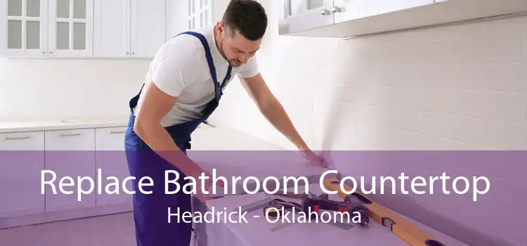 Replace Bathroom Countertop Headrick - Oklahoma