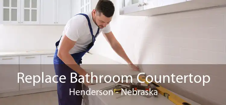 Replace Bathroom Countertop Henderson - Nebraska