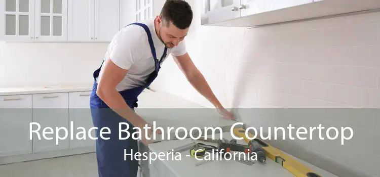 Replace Bathroom Countertop Hesperia - California