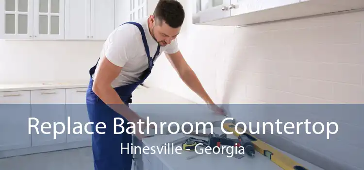 Replace Bathroom Countertop Hinesville - Georgia