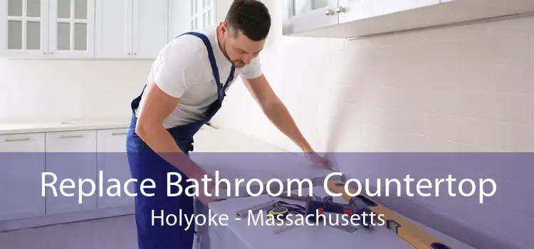 Replace Bathroom Countertop Holyoke - Massachusetts