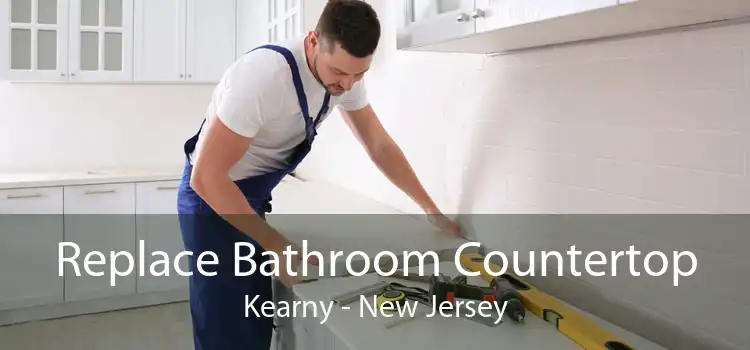 Replace Bathroom Countertop Kearny - New Jersey