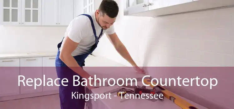 Replace Bathroom Countertop Kingsport - Tennessee