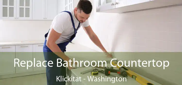 Replace Bathroom Countertop Klickitat - Washington