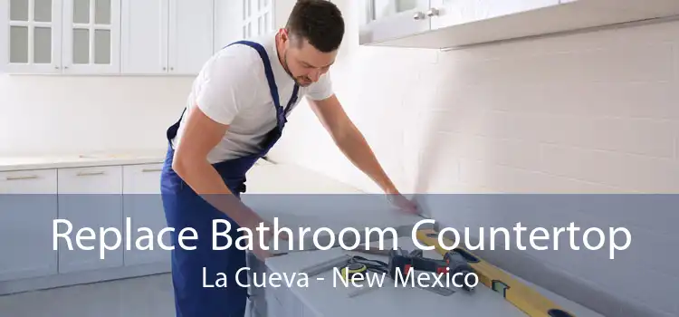 Replace Bathroom Countertop La Cueva - New Mexico