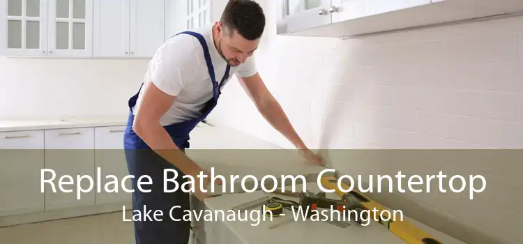 Replace Bathroom Countertop Lake Cavanaugh - Washington