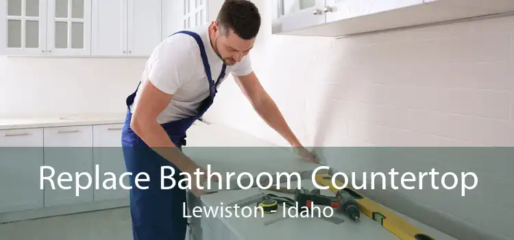 Replace Bathroom Countertop Lewiston - Idaho