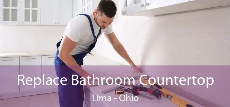 Replace Bathroom Countertop Lima - Ohio