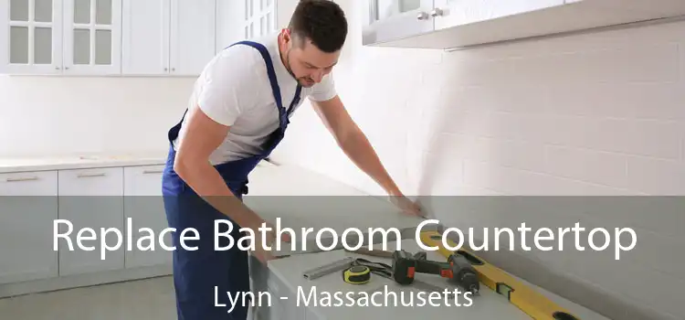 Replace Bathroom Countertop Lynn - Massachusetts