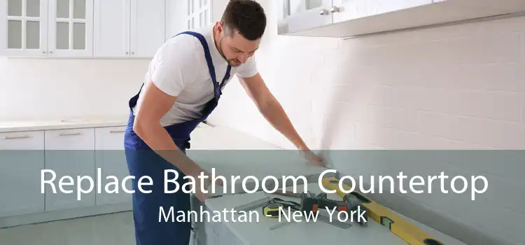 Replace Bathroom Countertop Manhattan - New York