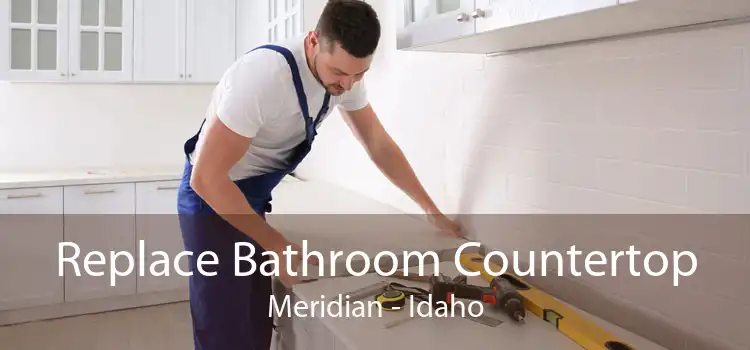 Replace Bathroom Countertop Meridian - Idaho