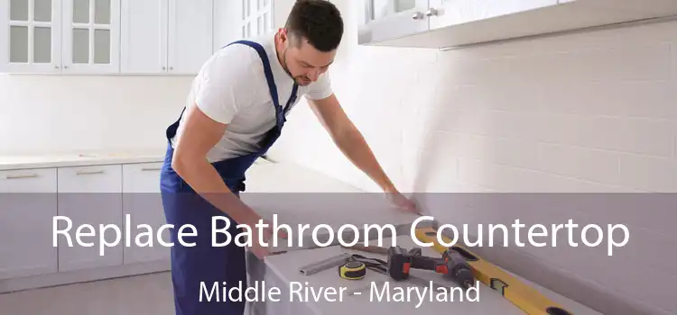 Replace Bathroom Countertop Middle River - Maryland