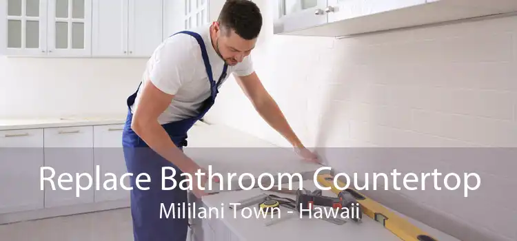 Replace Bathroom Countertop Mililani Town - Hawaii