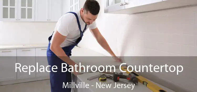 Replace Bathroom Countertop Millville - New Jersey