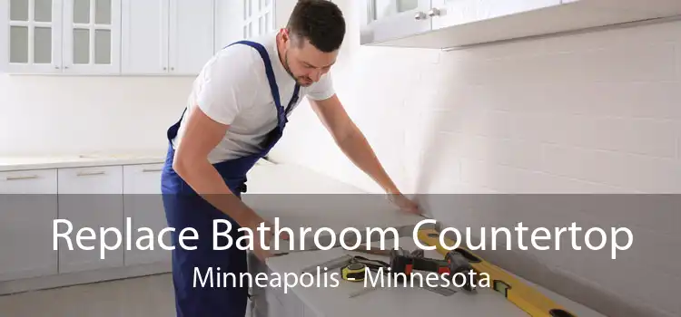 Replace Bathroom Countertop Minneapolis - Minnesota