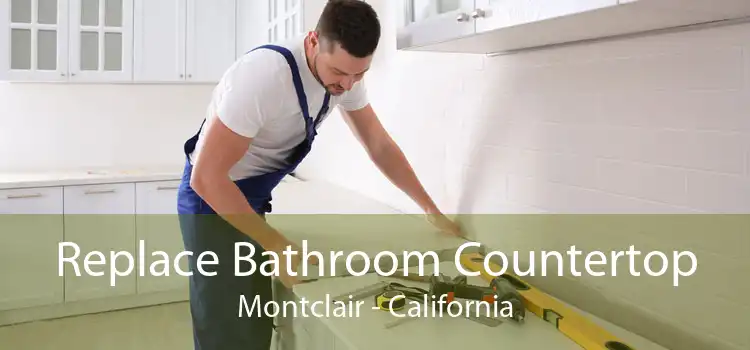 Replace Bathroom Countertop Montclair - California