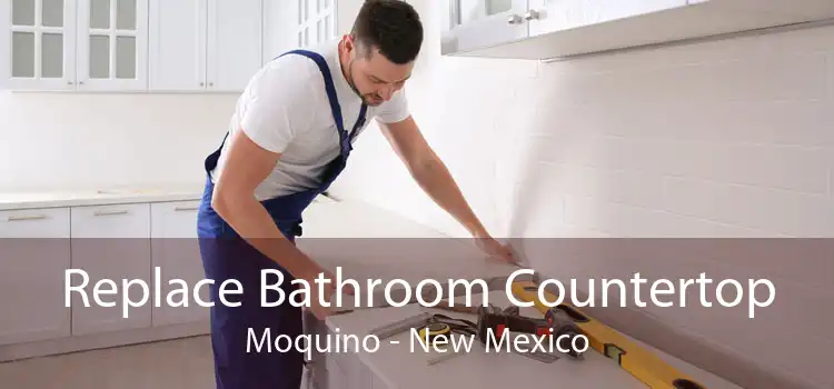 Replace Bathroom Countertop Moquino - New Mexico